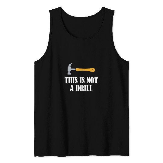 Woodworker Job This is Not A Drill Woodworking Novelty Tools Hammer Funny 6 Tank Tops