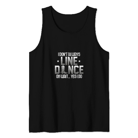 Dont Always Line Dance Teacher Dancer Dancing Lover Graphic Tank Tops