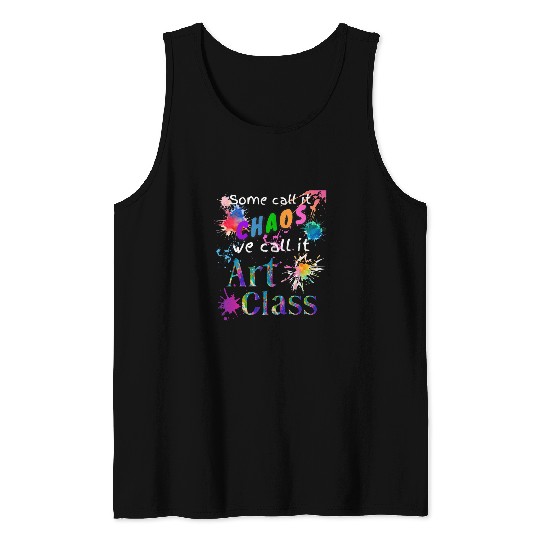 Art Teacher Some Call It Chaos Art Class Artist Art Student Tank Tops