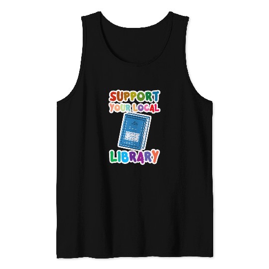 Book Fun Support Your Local Library vintages Library Lover Book Lovers 10 Tank Tops