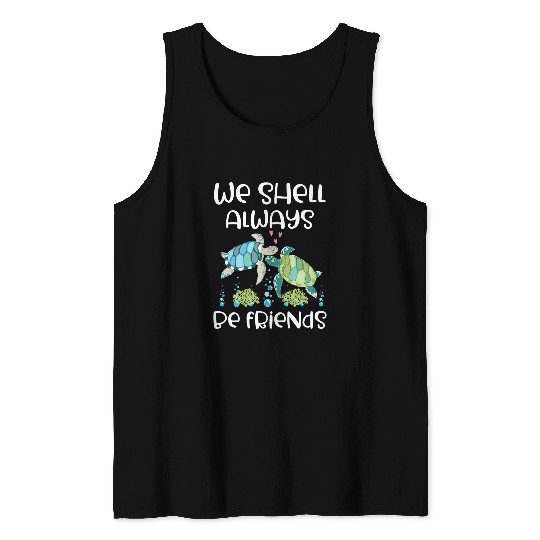 Turtle Pet We Shell Always Be Friends Funny Marine Life Sea Tank Tops