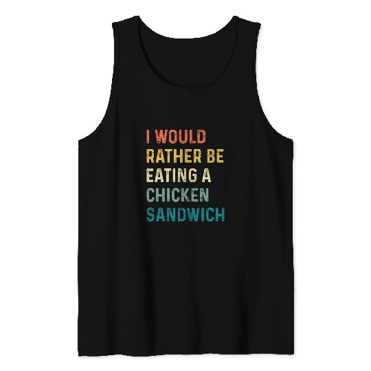 Chicken Pet Id Rather Be Eating A Chicken Sandwich Tank Tops