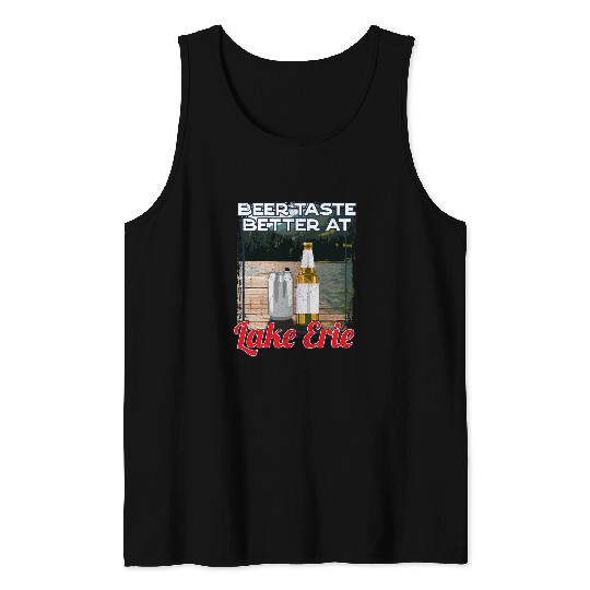 Beer Fun Lake Erie Lake Life Beer Tastes Better At The Lake Beer Tank Tops