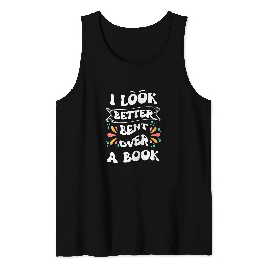 Book Fun Kids Funny I Look Better Bent Over A Book Quote intellectual Tank Tops