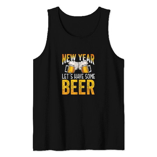 Beer Fun Happy New Year Lets Have Some Beer NYE Tank Tops