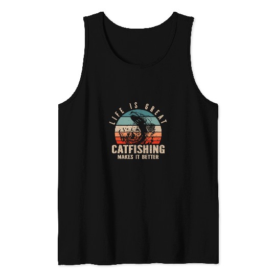 Fishing Fun Catfish Fishing Life Is Great Catfishing Makes It Better Tank Tops