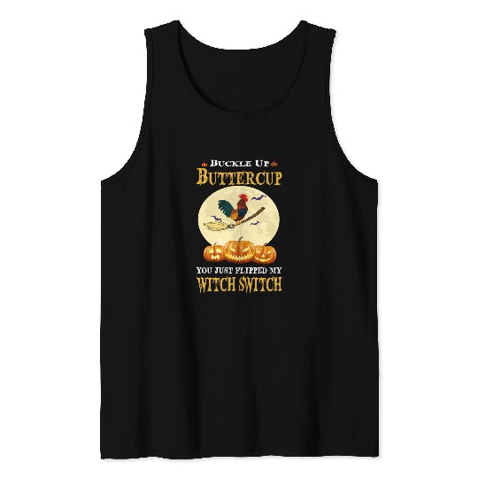 Chicken Pet Buckle Up Buttercup You Just Flipped My Witch Switch293 Tank Tops
