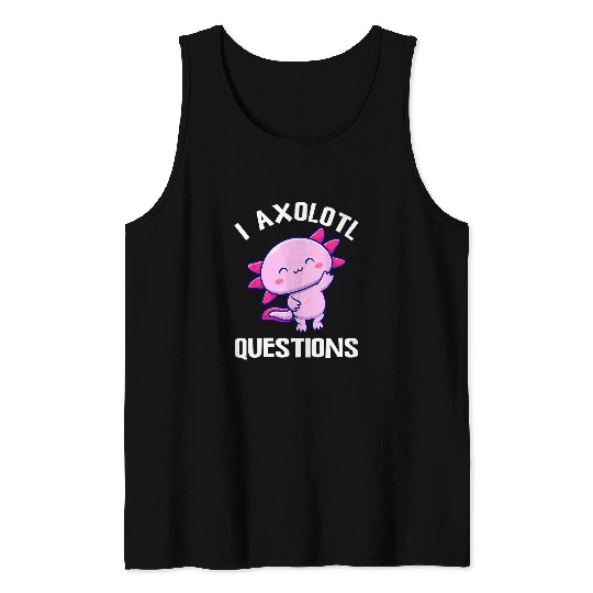 Axolotls Pet I Axolotls Questions Funny Kawaii Axolotls Salamander Outfit 21 Tank Tops