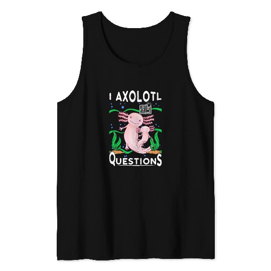 Axolotls Pet I Axolotls Questions Funny Kawaii Axolotls Salamander Fish 21 Tank Tops