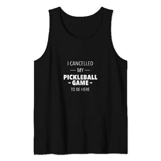 Sport Pickleball I Cancelled My Pickleball Game Funny Pickleball Tank Tops