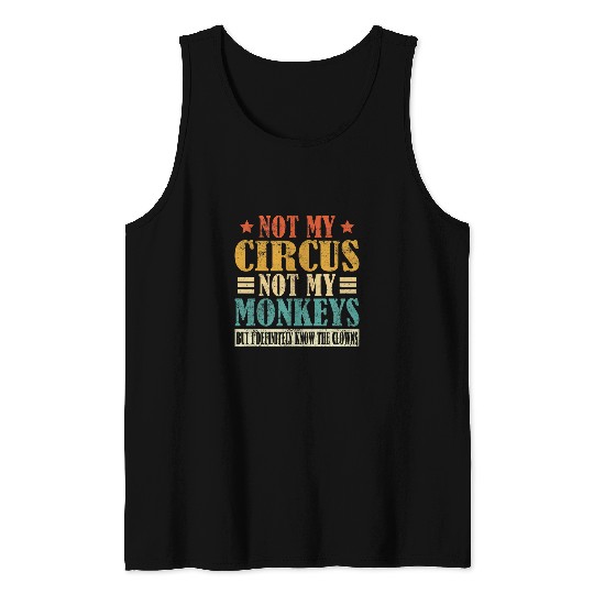 Not My Circus Not My Monkeys But I Definitely Know The Clown 21 Tank Tops