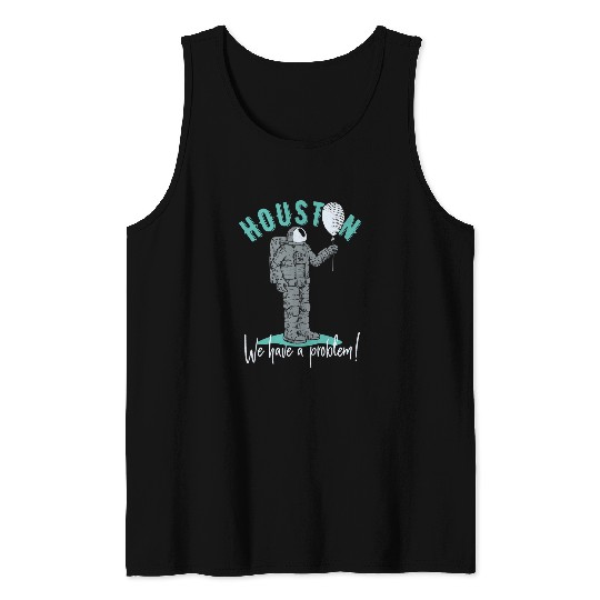 Astronaut Job Houston We Have A Problem Astronaut With Balloon Tank Tops