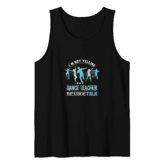 Funny Dance Instructor Im Not Yelling Im A Dance Teacher Tank Tops