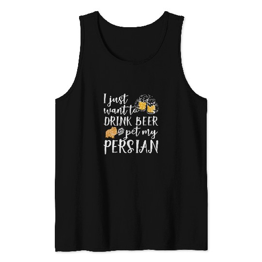 Beer Fun I Just Want To Drink Beer And Pet My Persian Cat Kitty Lover Tank Tops