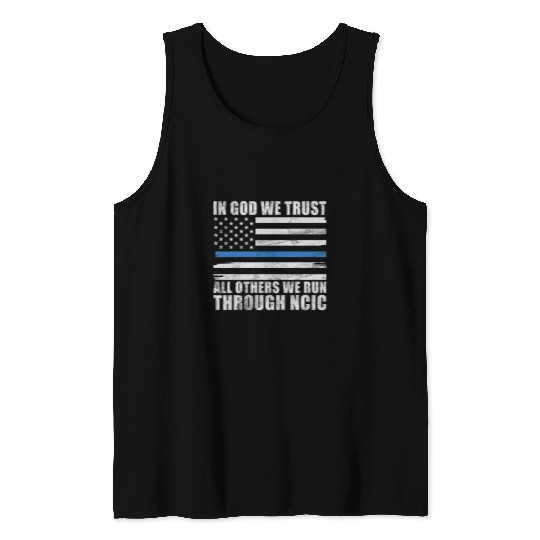Police Job In God we trust all others we run through NCIC funny Police Tank Tops