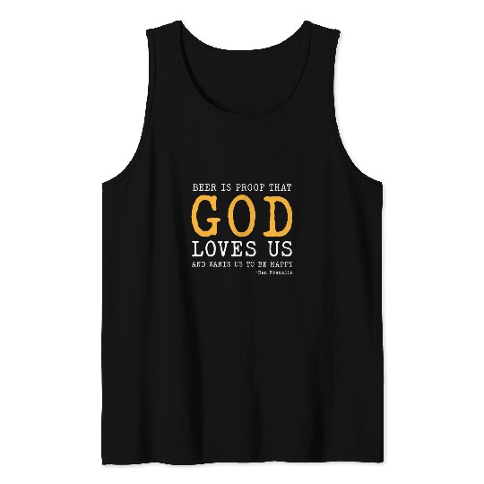 Beer Fun Beer Is Proof That God Loves Us Ben Franklin Quote Tank Tops