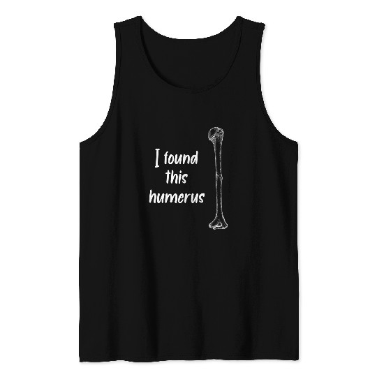 I Found This Humerus Bone Surgeon Doctor Tank Tops
