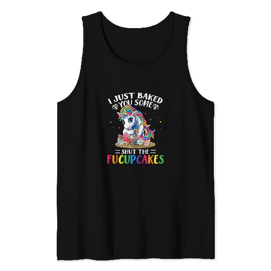 Unicorn Pet I Just Baked You Some Shut The Fucupcakes Baking Unicorn 2 Tank Tops