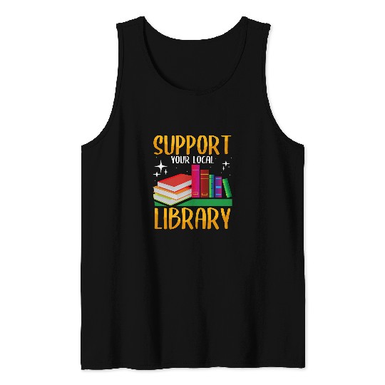 Book Fun Bookworm Support your Local Library Book Nerd Lover Tank Tops