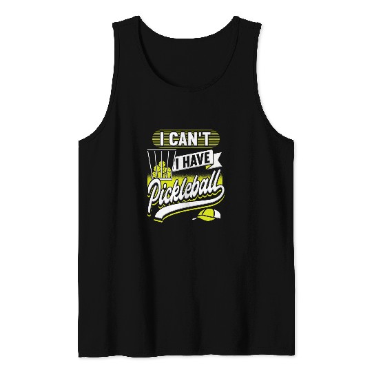 Sport Pickleball I Cant I Have Pickleball Player Funny Men Women 4 Tank Tops