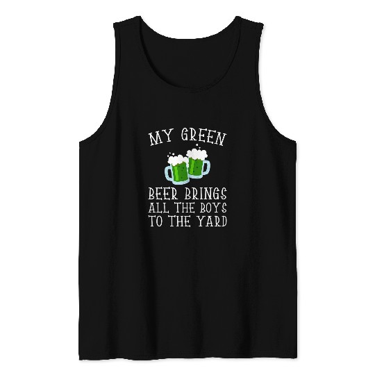 Beer Fun My Green Beer Brings All The Boys To The Yard Clover Humor Tank Tops