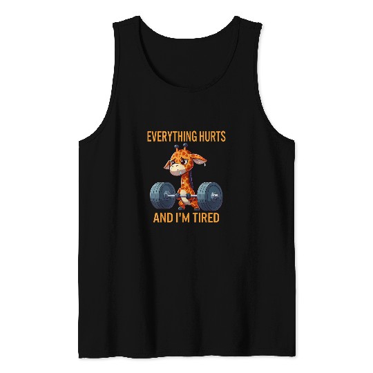 Giraffe Pet Everything Hurts And I m Tired Giraffe funny Giraffe Tank Tops