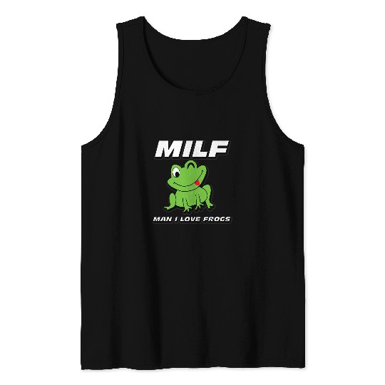 Frog Pet MILF MAN I LOVE FROGS FUNNY SARCASTIC Tank Tops