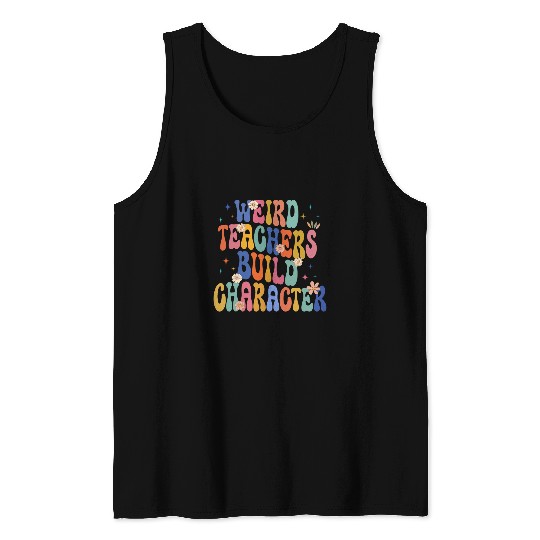 groovy Weird Teacher Build Character teacher appreciation 2 Tank Tops