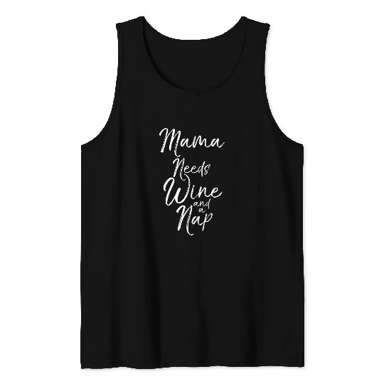 Wines Fun Cute Tired Mom Quote Funny Gift Mama Needs Wines and a Nap Tank Tops