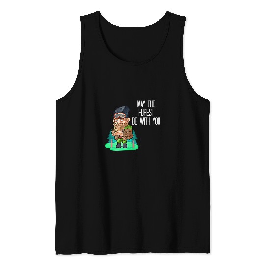 May The Forest Be With You Lumberjack Logging Trucker Logger Tank Tops
