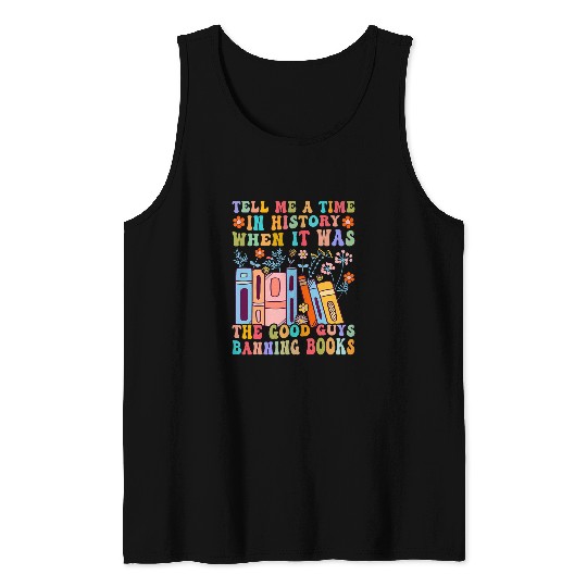 Book Fun Tell Me A Time In History When The Good Guys Banning Books 5 Tank Tops