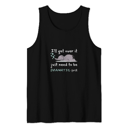 Elephant Pet I ll Get Over It I Just Need To Be Dramatic first 2 Tank Tops