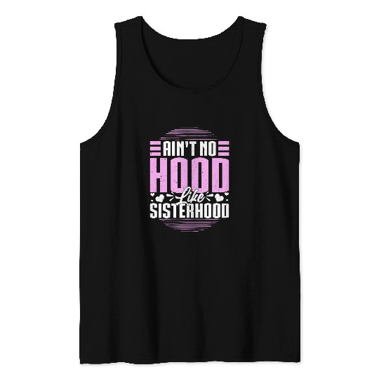 Aint No Hood Like Sisterhood Sisters Gal Pals Gift Tank Tops
