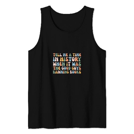Book Fun Tell Me A Time In History When The Good Guys Banned Books 5 Tank Tops