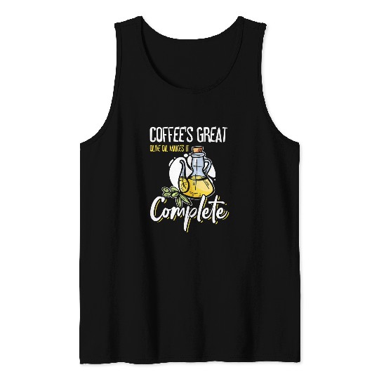 Coffee Fun s Great Olive Oil Makes It Complete 1 Tank Tops
