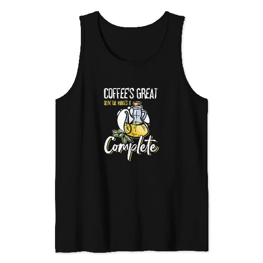 Coffee Fun s Great Olive Oil Makes It Complete 1 Tank Tops