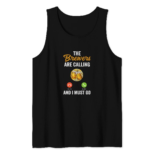 Beer Fun The Brewers Are Calling And I Must Go Beer Brew homes Brewer Tank Tops