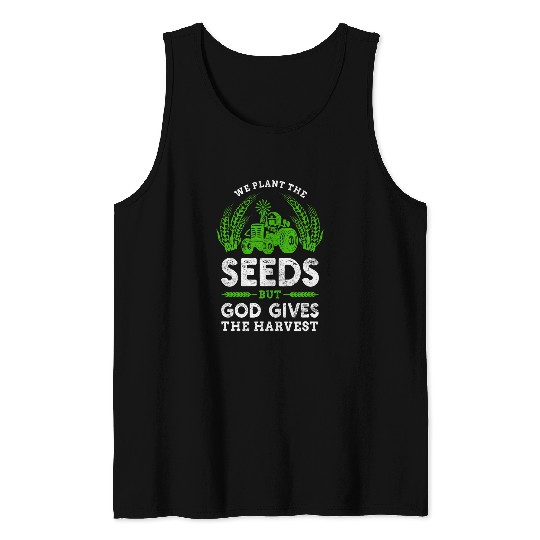 Tractor Fun Farmer Tractor Faith The Seeds But God Gives The Harvest Tank Tops
