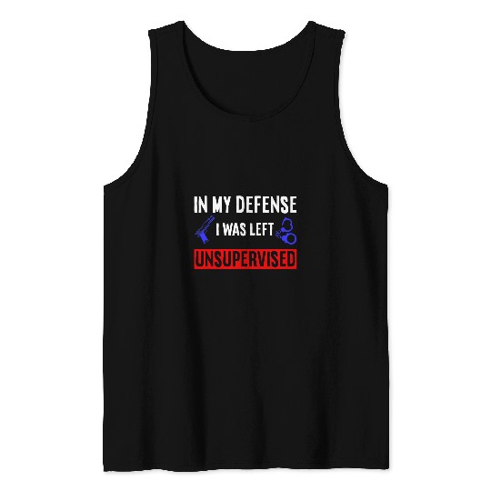 Police Job Joke In My Defence I Was Left Unsupervised Tank Tops