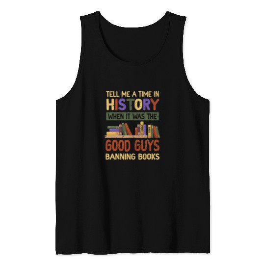 Book Fun Tell Me A TimeIn History The Good Guys Banning Books Banned Tank Tops