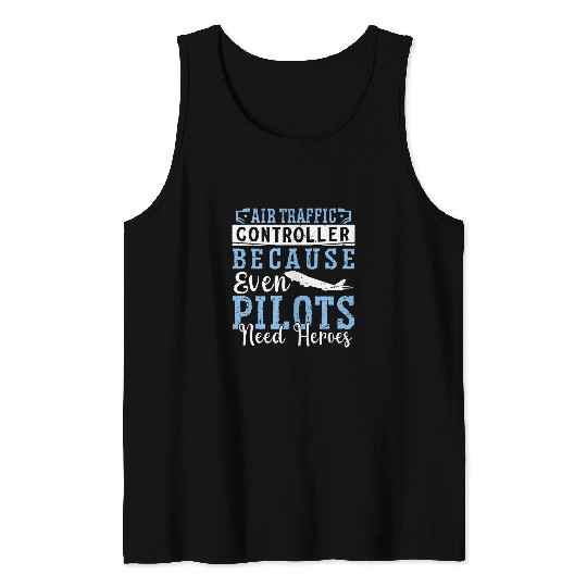 Air Traffic Controller Because Even Pilots Need Heroes 3 Tank Tops