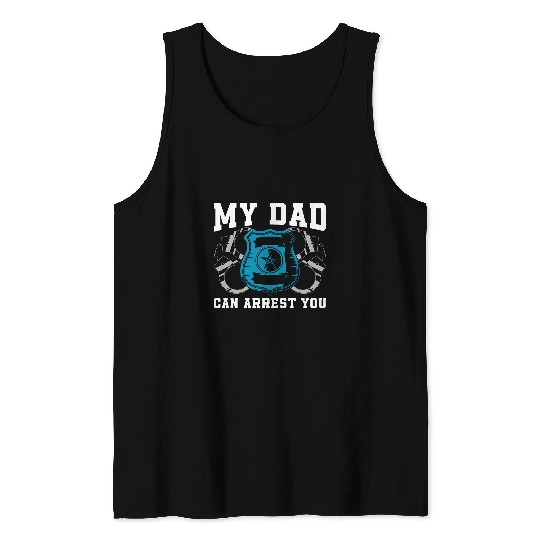 Police Job My Dad Can Arrest You Police Law Enforcement Police Officer Tank Tops
