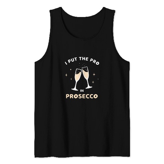 Wines Fun I Put The Pro In Prosecco Funny Sparkling Wines Champagne Tank Tops