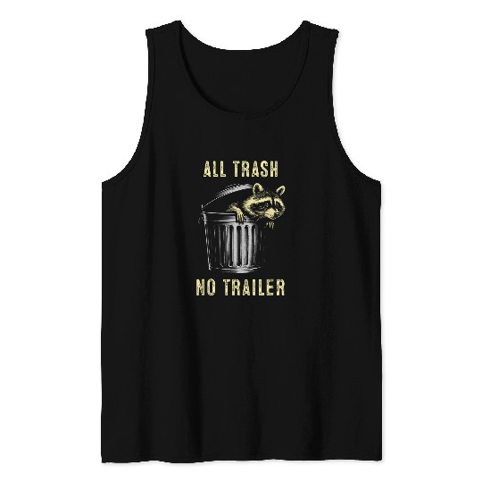 Raccoon Pet Funny Sarcastic Raccoon All Trash No Trailer Tank Tops