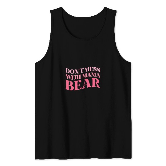Bear Pet Funny Mama Bear Tee Dont Mess with Mama Bear Mothers Day Tank Tops