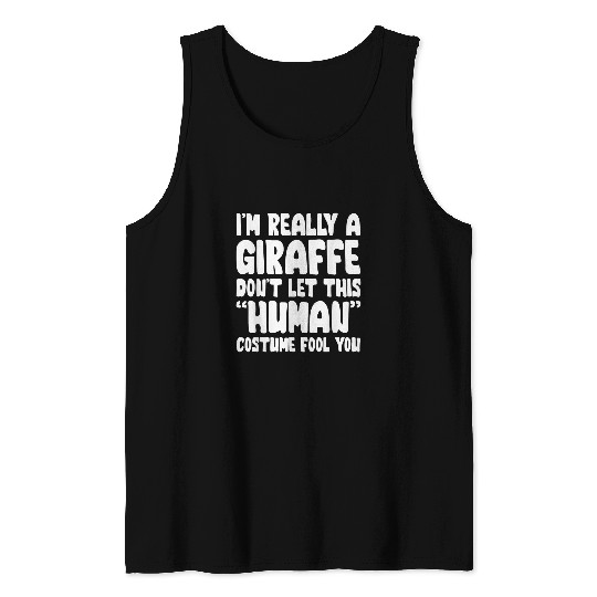 Giraffe Pet I m Really A Giraffe Don t Let This Human Costume Fool You Tank Tops