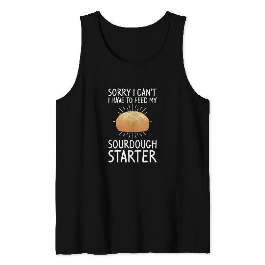 Sorry I Cant I Have To Feed My Sourdough Starter Baking Tank Tops