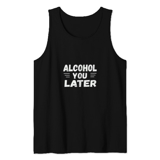 Beer Fun Alcohol You Later Cool Drinking Tank Tops