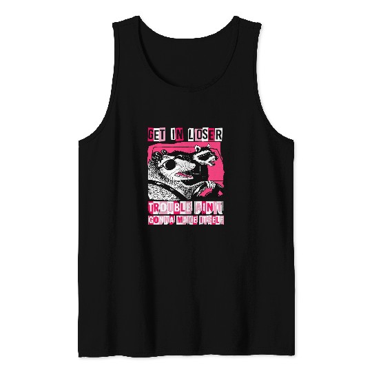 Raccoon Pet Funny Get In Loser Trouble Aint Gonna Make Itself Raccoon Tank Tops