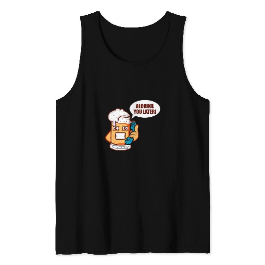 Beer Fun Alcohol You Later Brewer Or Beer Taster Tank Tops